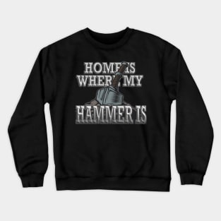 Home is Where My Hammer is - Blacksmith Knife Maker Crewneck Sweatshirt